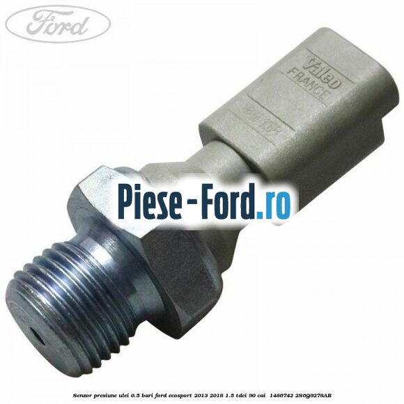 Senzor presiune ulei 0.5 bari Ford EcoSport 2013-2018 1.5 TDCi 90 cai  #CA9DCD0D5E
