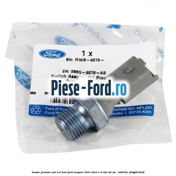 Senzor presiune ulei 0.5 bari Ford EcoSport 2013-2018 1.5 TDCi 90 cai  #CA9DCD0D5E