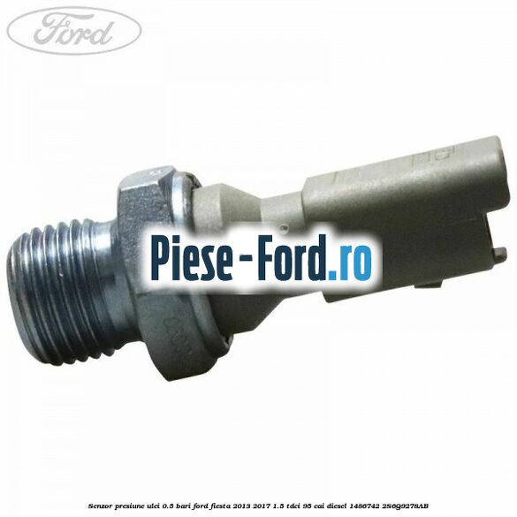 Senzor presiune ulei 0.5 bari Ford Fiesta 2013-2017 1.5 TDCi 95 cai diesel