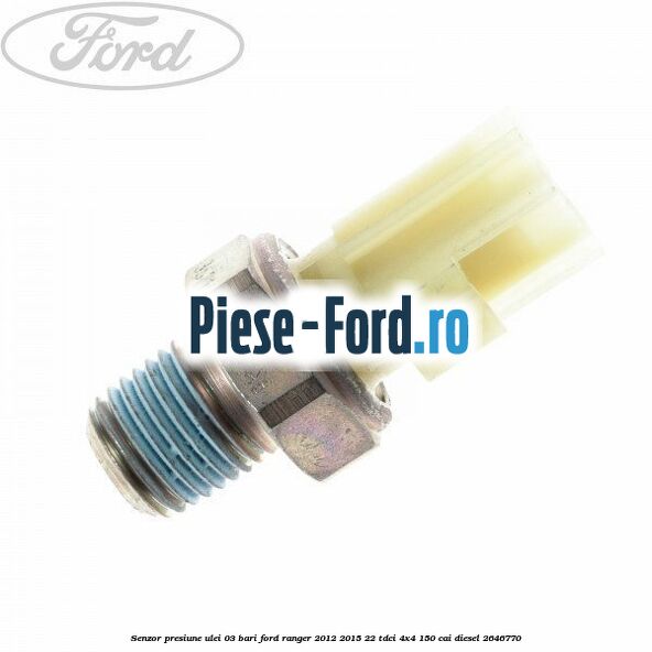 Senzor presiune ulei 0.3 bari Ford Ranger 2012-2015 2.2 TDCi 4x4 150 cai #9297731537