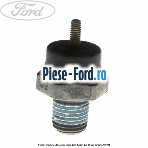 Senzor presiune ulei capac negru Ford Fusion 1.4 80 cai