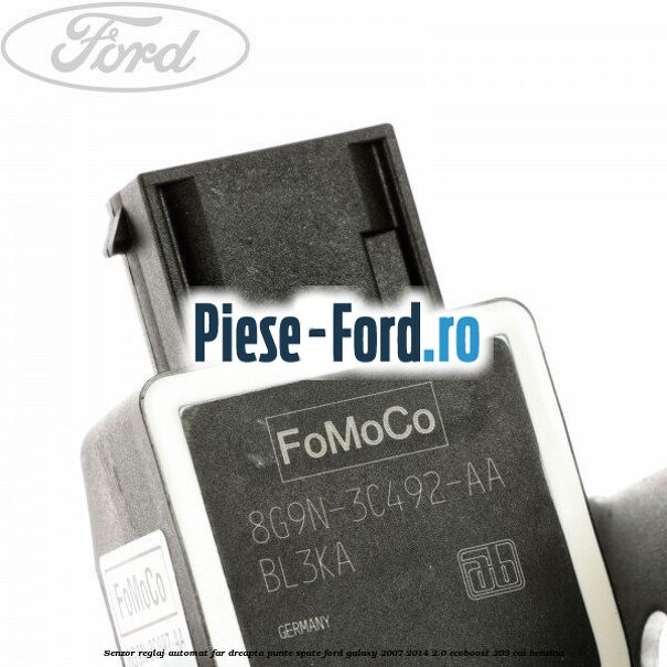 Senzor reglaj automat far dreapta punte spate Ford Galaxy 2007-2014 2.0 EcoBoost 203 cai benzina