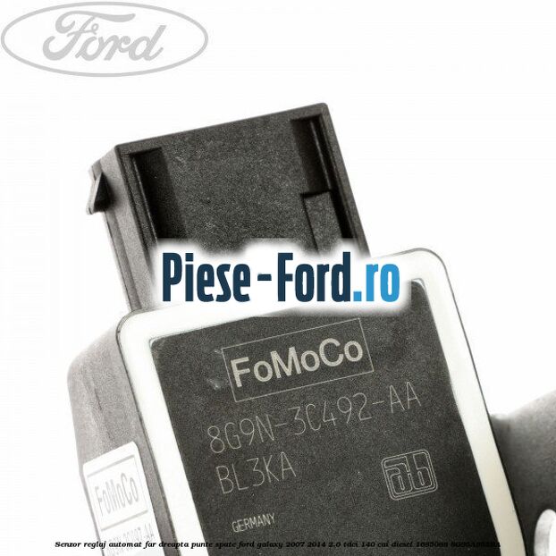 Senzor reglaj automat far dreapta punte fata Ford Galaxy 2007-2014 2.0 TDCi 140 cai diesel