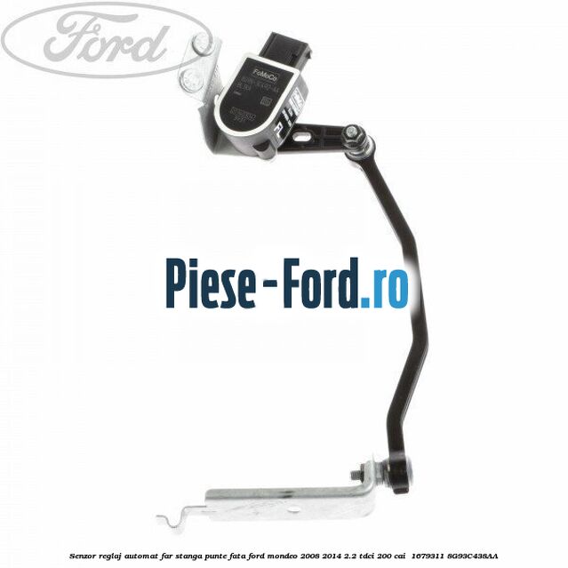 Senzor reglaj automat far stanga punte fata Ford Mondeo 2008-2014 2.2 TDCi 200 cai #119EB75797 Senzor reglaj automat far stanga punte fata Ford Mondeo 2008-2014 2.2 TDCi 200 cai #119EB75797
