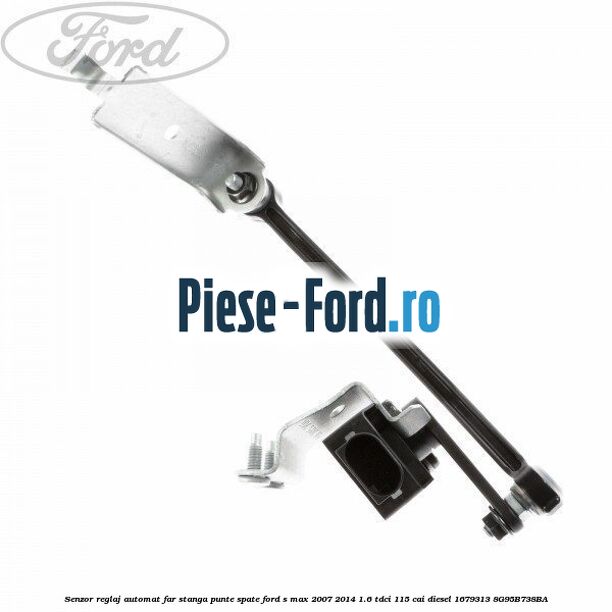 Senzor reglaj automat far stanga punte spate Ford S-Max 2007-2014 1.6 TDCi 115 cai diesel