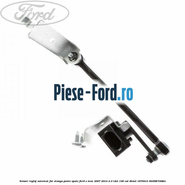 Senzor reglaj automat far stanga punte spate Ford S-Max 2007-2014 2.0 TDCi 136 cai diesel