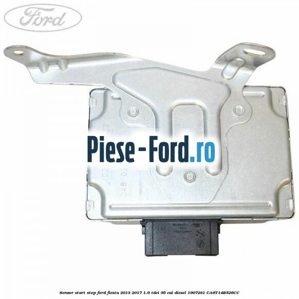 Senzor start stop Ford Fiesta 2013-2017 1.6 TDCi 95 cai diesel