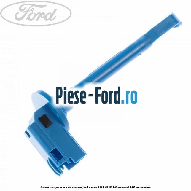 Senzor temperatura aeroterma Ford C-Max 2011-2015 1.0 EcoBoost 125 cai benzina