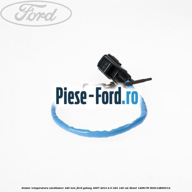 Senzor temperatura catalizator 240 mm Ford Galaxy 2007-2014 2.0 TDCi 140 cai diesel