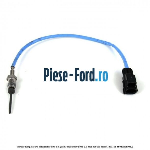 Senzor temperatura catalizator 240 mm Ford S-Max 2007-2014 2.0 TDCi 136 cai diesel