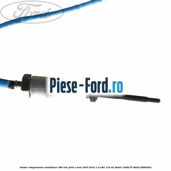 Senzor temperatura catalizator 330 mm Ford S-Max 2007-2014 1.6 TDCi 115 cai diesel