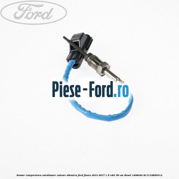 Senzor temperatura catalizator culoare albastru Ford Fiesta 2013-2017 1.5 TDCi 95 cai diesel