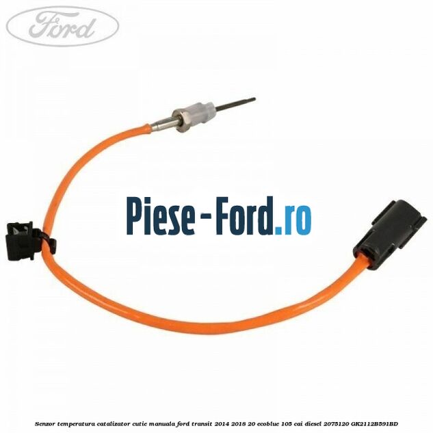 Senzor temperatura catalizator cutie manuala Ford Transit 2014-2018 2.0 EcoBlue 105 cai #A9554EF682
