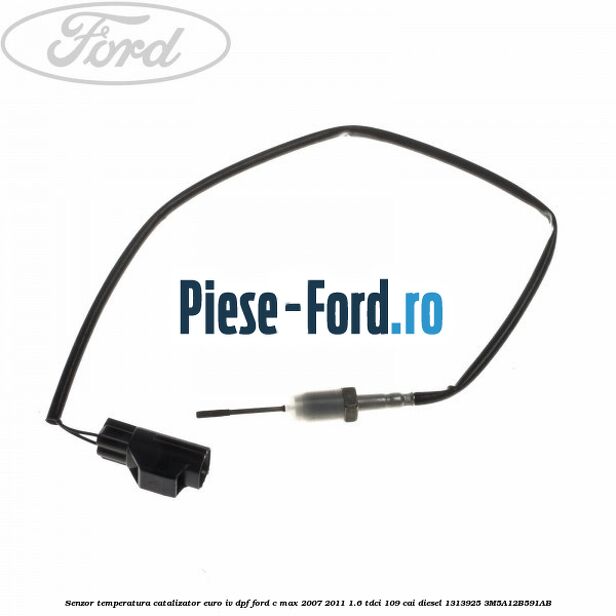 Senzor temperatura catalizator euro IV DPF Ford C-Max 2007-2011 1.6 TDCi 109 cai diesel
