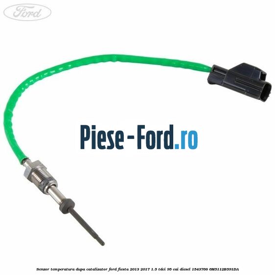 Senzor temperatura dupa catalizator Ford Fiesta 2013-2017 1.5 TDCi 95 cai diesel