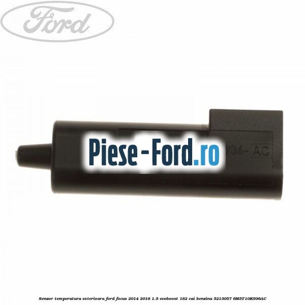 Senzor temperatura exterioara Ford Focus 2014-2018 1.5 EcoBoost 182 cai benzina