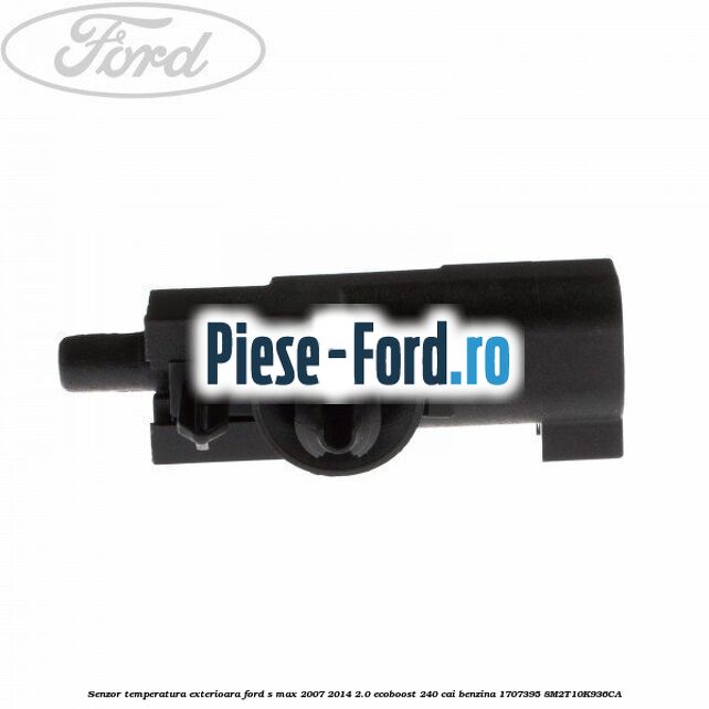 Senzor temperatura exterioara Ford S-Max 2007-2014 2.0 EcoBoost 240 cai benzina
