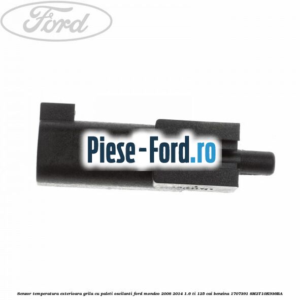 Senzor temperatura exterioara grila cu paleti oscilanti Ford Mondeo 2008-2014 1.6 Ti 125 cai benzina