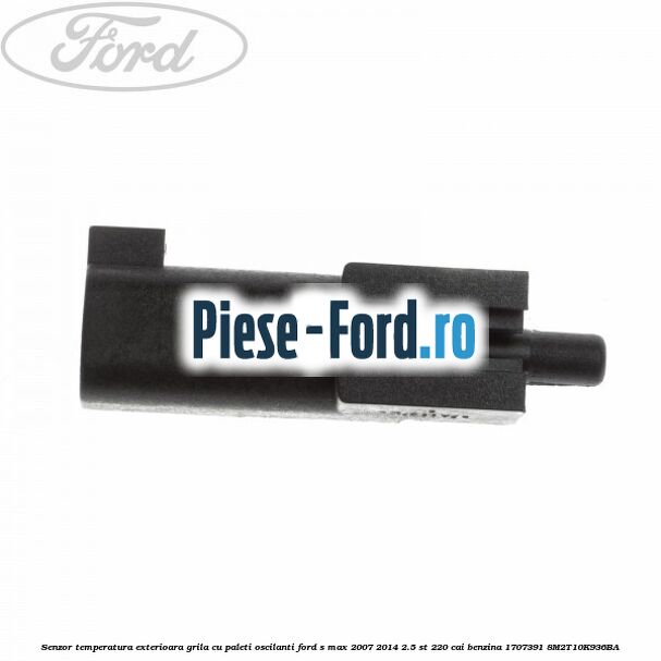Senzor temperatura exterioara grila cu paleti oscilanti Ford S-Max 2007-2014 2.5 ST 220 cai benzina