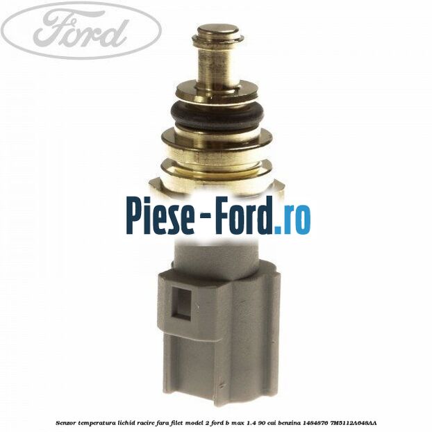 Senzor temperatura lichid racire fara filet model 2 Ford B-Max 1.4 90 cai benzina