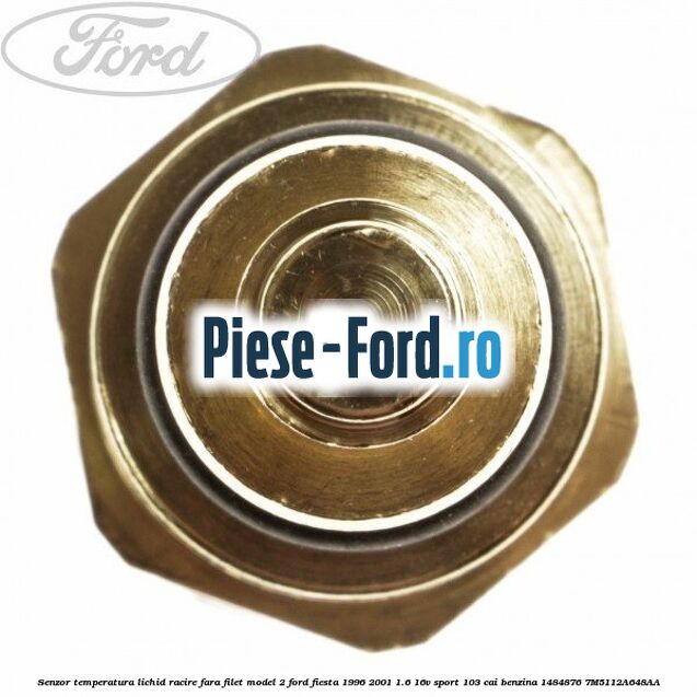 Senzor temperatura lichid racire fara filet model 2 Ford Fiesta 1996-2001 1.6 16V Sport 103 cai benzina #CF32AD10AF