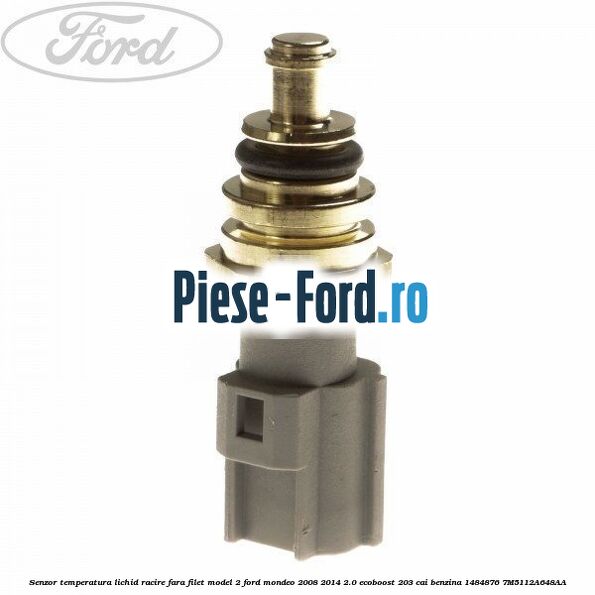 Senzor temperatura lichid racire fara filet model 2 Ford Mondeo 2008-2014 2.0 EcoBoost 203 cai benzina