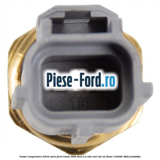 Senzor temperatura lichid racire Ford Transit 2006-2014 2.2 TDCi RWD 100 cai diesel #FC811D4B64