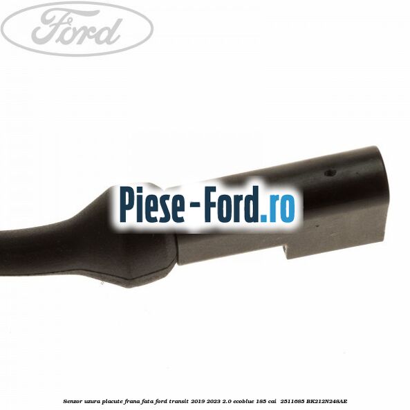 Senzor uzura placute frana fata Ford Transit 2019-2023 2.0 EcoBlue 185 cai  #9A51BFE8AF