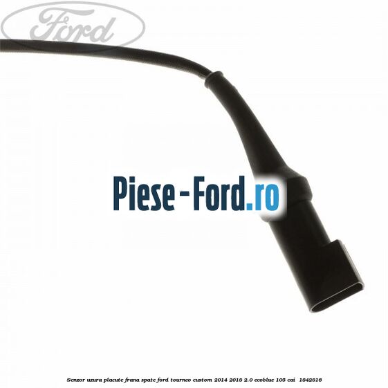 Senzor uzura placute frana spate Ford Tourneo Custom 2014-2018 2.0 EcoBlue 105 cai  #FF12DE9CF8