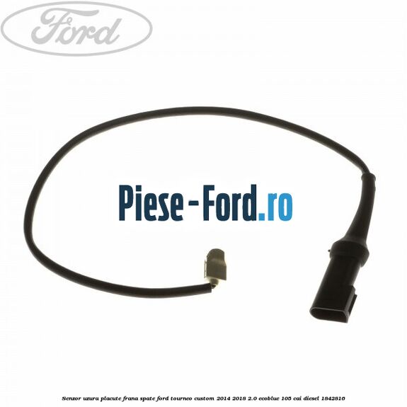 Senzor uzura placute frana spate Ford Tourneo Custom 2014-2018 2.0 EcoBlue 105 cai diesel #FF12DE9CF8