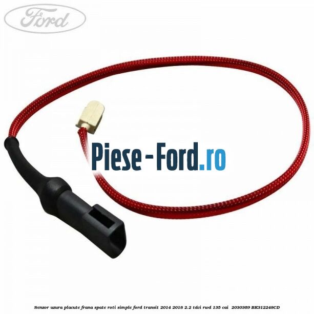 Senzor uzura placute frana spate roti simple Ford Transit 2014-2018 2.2 TDCi RWD 135 cai  #CF4C9DF7EB