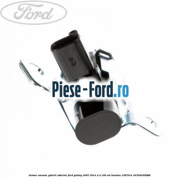 Senzor vacuum galerie admisie Ford Galaxy 2007-2014 2.3 160 cai benzina #5CDF652407