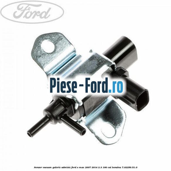 Senzor vacuum galerie admisie Ford S-Max 2007-2014 2.3 160 cai