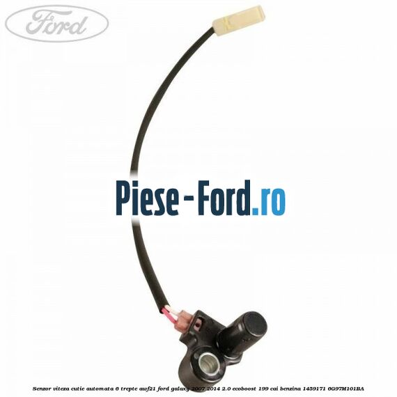 Senzor viteza cutie automata 6 trepte AWF21 Ford Galaxy 2007-2014 2.0 EcoBoost 199 cai benzina #A4BAF68455