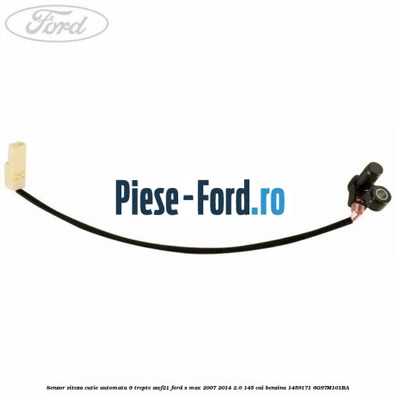 Senzor viteza cutie automata 6 trepte AWF21 Ford S-Max 2007-2014 2.0 145 cai benzina