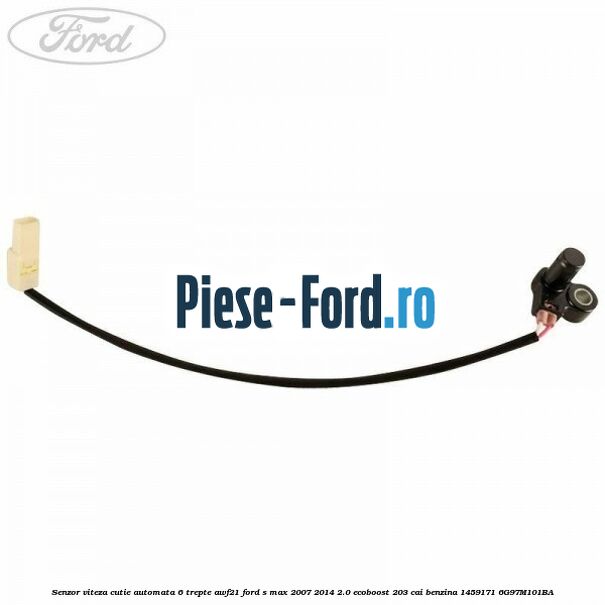 Senzor viteza cutie automata 6 trepte AWF21 Ford S-Max 2007-2014 2.0 EcoBoost 203 cai benzina