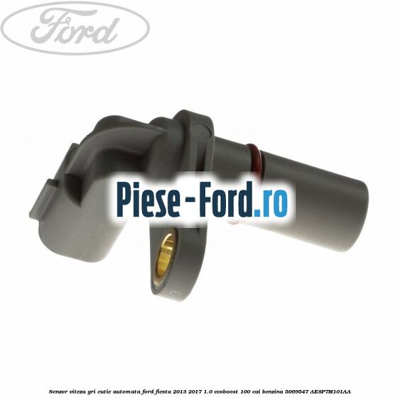 Senzor viteza gri cutie automata Ford Fiesta 2013-2017 1.0 EcoBoost 100 cai benzina