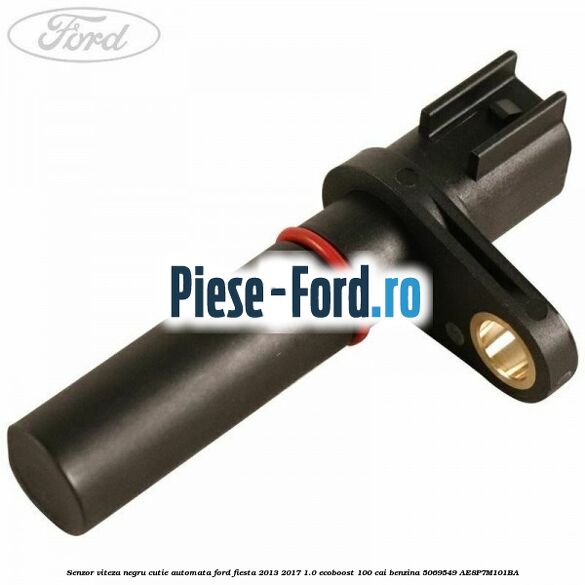Senzor viteza negru cutie automata Ford Fiesta 2013-2017 1.0 EcoBoost 100 cai benzina