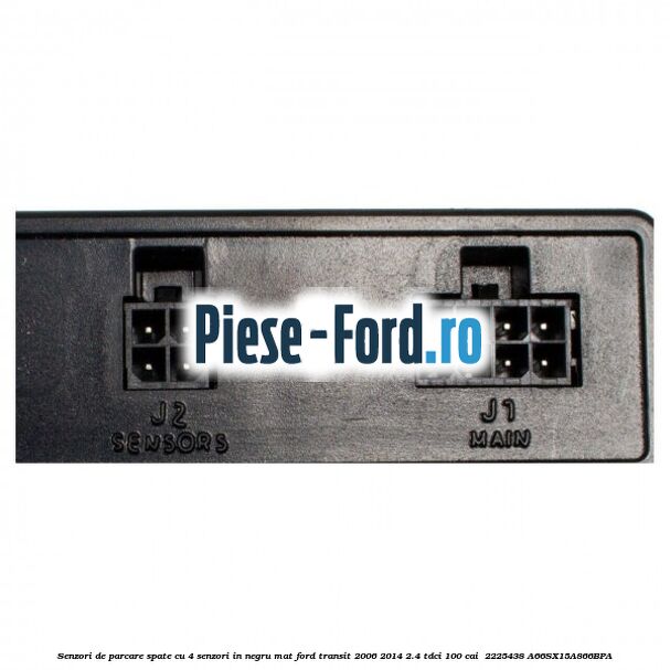 Senzori de parcare spate, cu 4 senzori in negru mat Ford Transit 2006-2014 2.4 TDCi 100 cai #0A939243F0 Senzori de parcare spate, cu 4 senzori in negru mat Ford Transit 2006-2014 2.4 TDCi 100 cai #0A939243F0