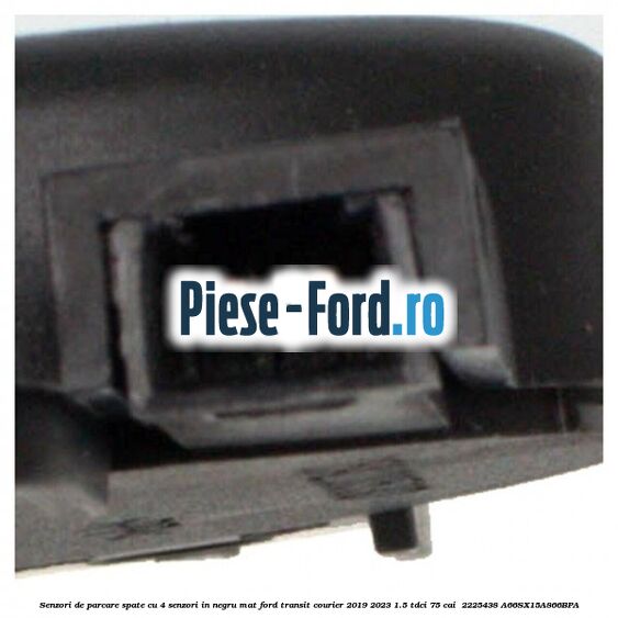 Senzori de parcare spate, cu 4 senzori in negru mat Ford Transit Courier 2019-2023 1.5 TDCi 75 cai  #357E57C43A
