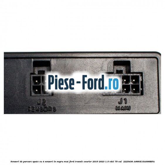 Senzori de parcare spate, cu 4 senzori in negru mat Ford Transit Courier 2019-2023 1.5 TDCi 75 cai  #357E57C43A