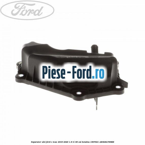 Separator ulei Ford C-Max 2016-2020 1.6 Ti 85 cai benzina #0DB242D46B