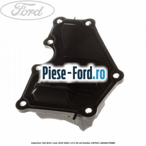 Separator ulei Ford C-Max 2016-2020 1.6 Ti 85 cai benzina #0DB242D46B