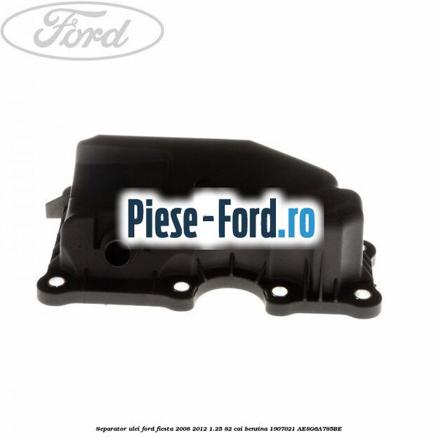 Separator ulei Ford Fiesta 2008-2012 1.25 82 cai benzina