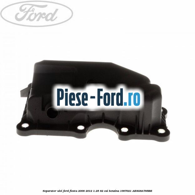Separator ulei Ford Fiesta 2008-2012 1.25 82 cai benzina #53FA301F3A