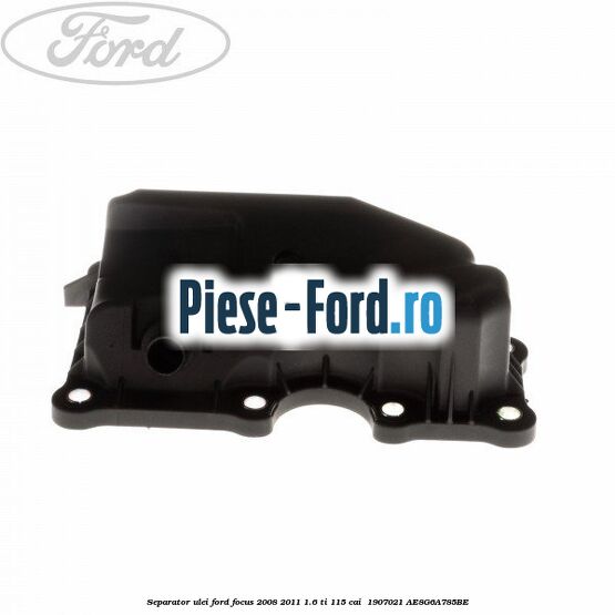 Separator ulei Ford Focus 2008-2011 1.6 Ti 115 cai  #DC7051A9C5