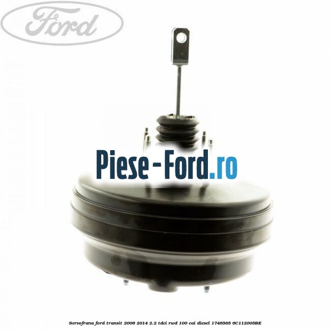 Servofrana Ford Transit 2006-2014 2.2 TDCi RWD 100 cai diesel #7899A9F7E3