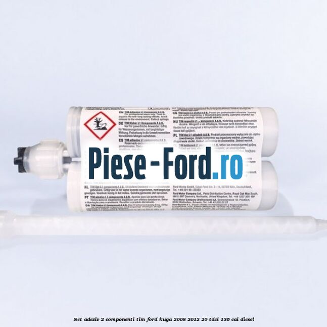 Set adeziv 2 componenti TIM Ford Kuga 2008-2012 2.0 TDCi 136 cai diesel