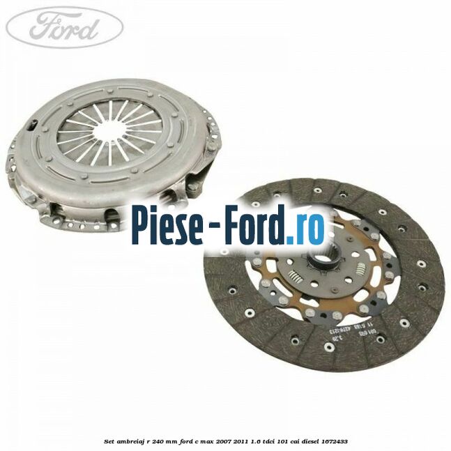 Set ambreiaj R 240 mm Ford C-Max 2007-2011 1.6 TDCi 101 cai diesel #EF18A96EE2