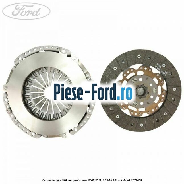 Set ambreiaj R 240 mm Ford C-Max 2007-2011 1.6 TDCi 101 cai diesel #EF18A96EE2